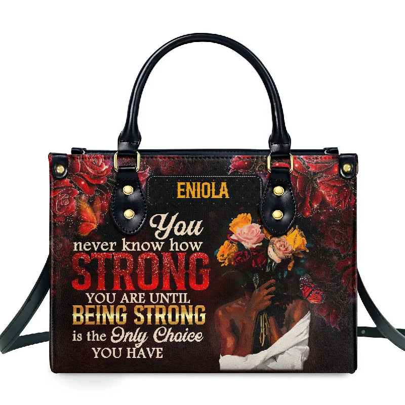 You Never Know How Strong You Are - Personalized Leather Handbag SBLHBLM2133TA